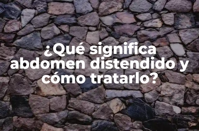 Causas del abdomen distendido