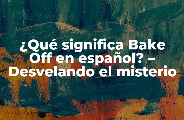 Orígenes del Bake Off - Un concurso de repostería británico