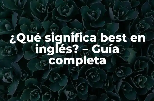 ¿qué Significa Best en Inglés? – Guía Completa