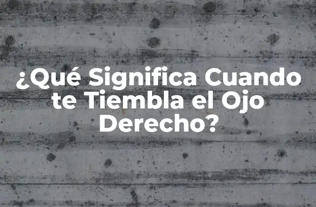 ¿qué Significa Cuando Te Tiembla el Ojo Derecho?