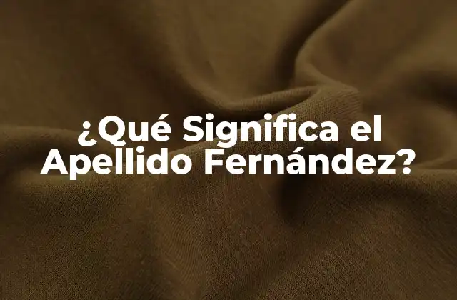 ¿qué Significa el Apellido Fernández? 2 Orígenes del Apellido Fernández