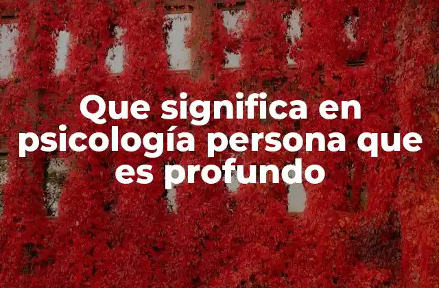 Que Significa en Psicología Persona que es Profundo