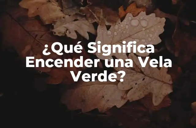 ¿qué Significa Encender una Vela Verde?