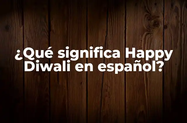 ¿qué Significa Happy Diwali en Español?