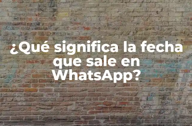 ¿qué Significa la Fecha que Sale en Whatsapp?
