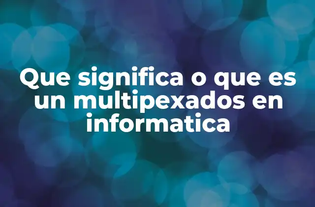 Que Significa o que es un Multipexados en Informatica 2 Conceptos básicos de multiplexación y su relevancia en la informática