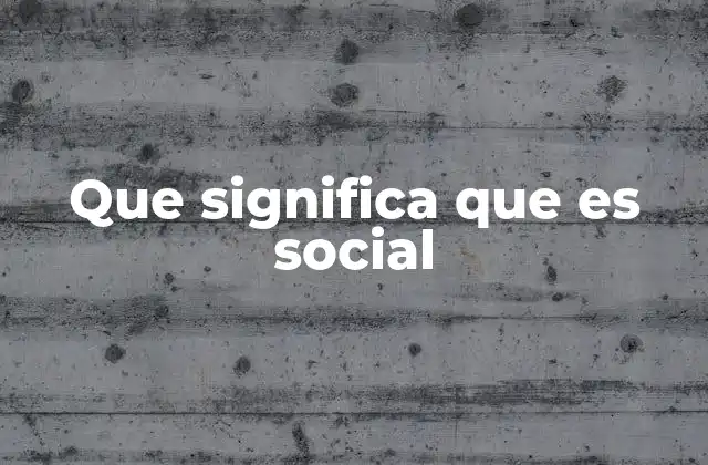 Que Significa que es Social