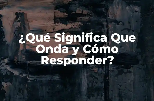 ¿qué Significa que Onda y Cómo Responder?