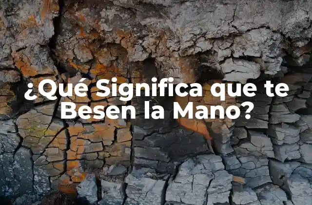 ¿qué Significa que Te Besen la Mano?