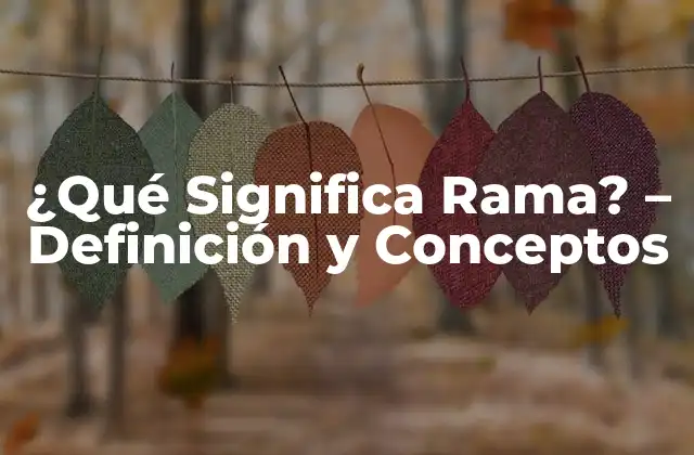 ¿qué Significa Rama? – Definición y Conceptos