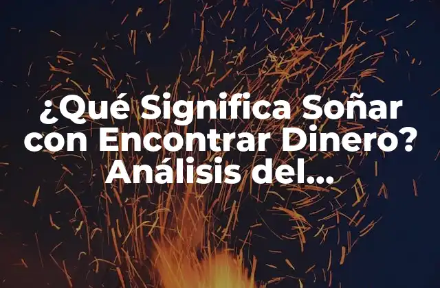 ¿qué Significa Soñar con Encontrar Dinero? Análisis Del Simbolismo y el Impacto en la Vida Real