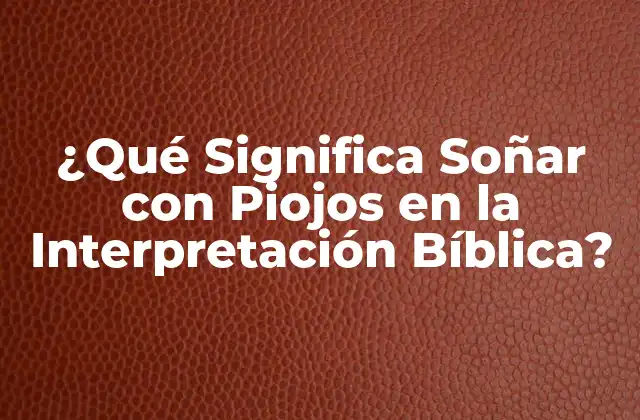 ¿qué Significa Soñar con Piojos en la Interpretación Bíblica?
