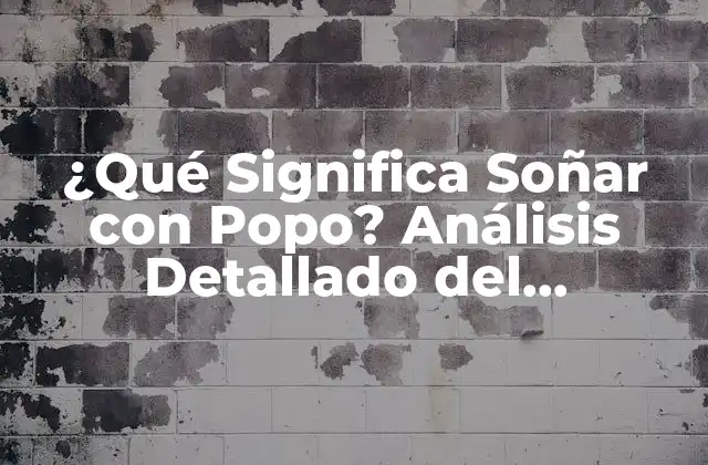 ¿qué Significa Soñar con Popo? Análisis Detallado Del Simbolismo Onírico