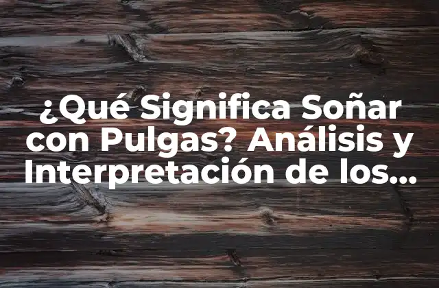 El Significado de las Pulgas en la Simbología de los Sueños