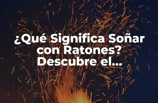 ¿qué Significa Soñar con Ratones? Descubre el Significado y el Simbolismo