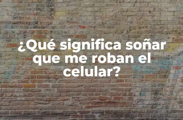 ¿qué Significa Soñar que Me Roban el Celular? 2 El simbolismo del celular en los sueños