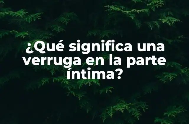 Causas de las verrugas en la parte íntima