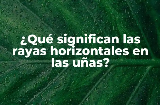 Causas de las rayas horizontales en las uñas