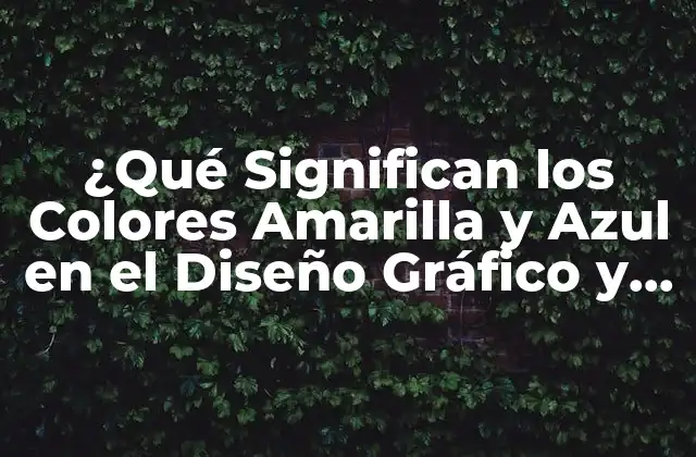 ¿qué Significan los Colores Amarilla y Azul en el Diseño Gráfico y la Psicología Del Color?