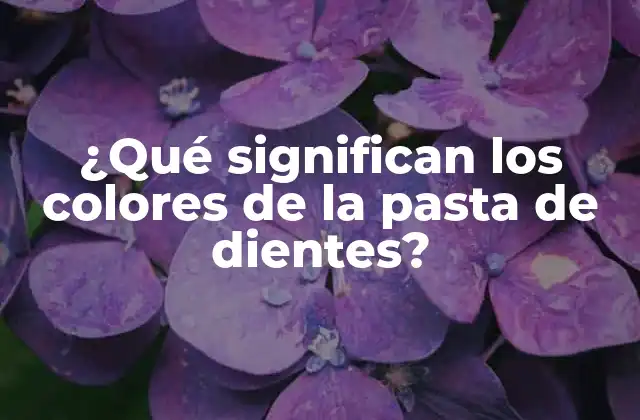 ¿qué Significan los Colores de la Pasta de Dientes?