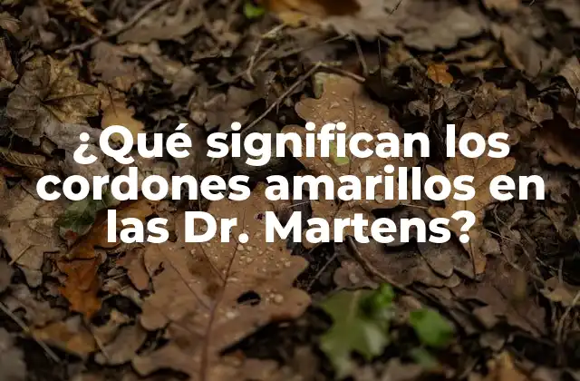 ¿qué Significan los Cordones Amarillos en las Dr. Martens?