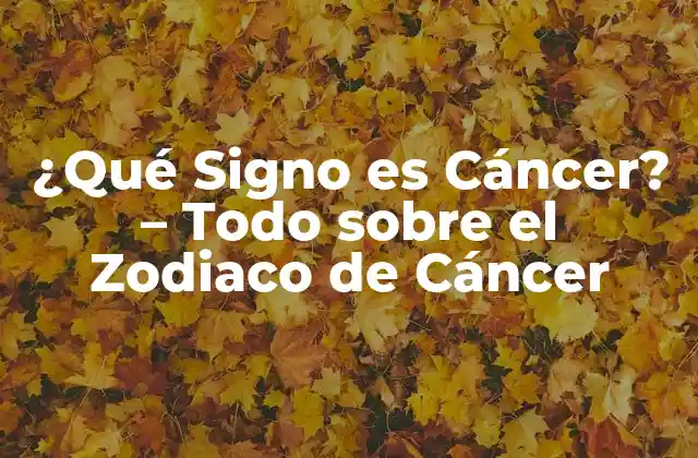 ¿qué Signo es Cáncer? – Todo sobre el Zodiaco de Cáncer