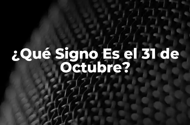 ¿qué Signo es el 31 de Octubre?