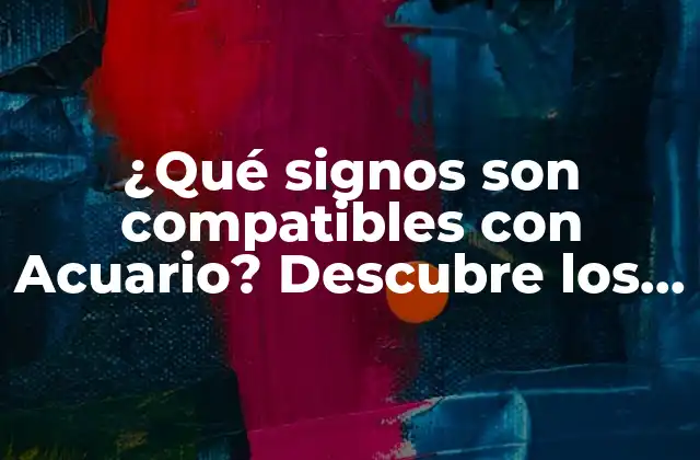 ¿qué Signos Son Compatibles con Acuario? Descubre los Mejores Matches