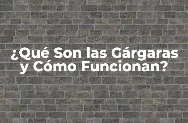 ¿qué Son las Gárgaras y Cómo Funcionan?