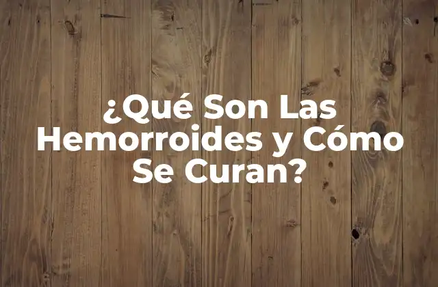 ¿Qué Son Las Hemorroides?