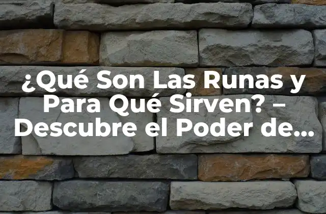 ¿qué Son las Runas y para Qué Sirven? – Descubre el Poder de las Runas Antiguas