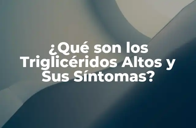 ¿Qué Causan los Triglicéridos Altos?
