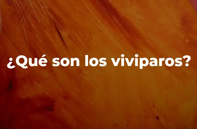 ¿qué Son los Viviparos? 2 Características de los viviparos