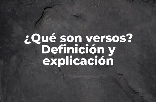 ¿qué Son Versos? Definición y Explicación