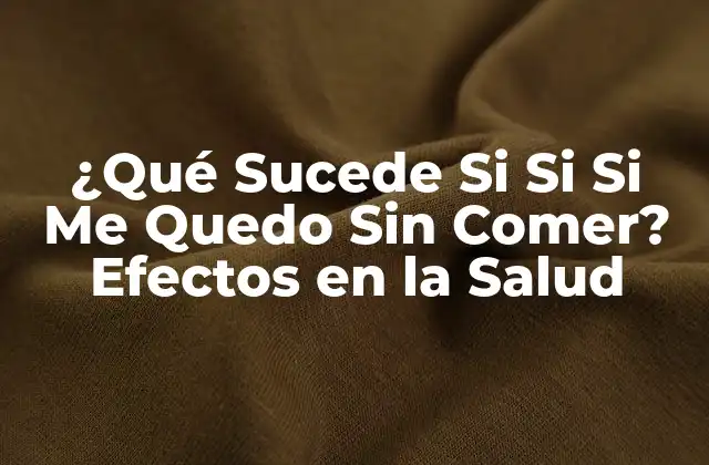 ¿qué Sucede Si Si Si Me Quedo sin Comer? Efectos en la Salud