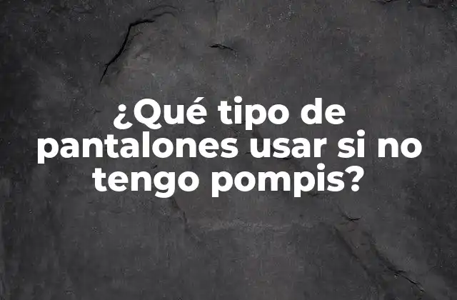 ¿qué Tipo de Pantalones Usar Si No Tengo Pompis? 2 Entendiendo tu figura