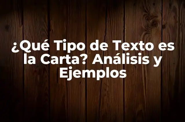 ¿qué Tipo de Texto es la Carta? Análisis y Ejemplos