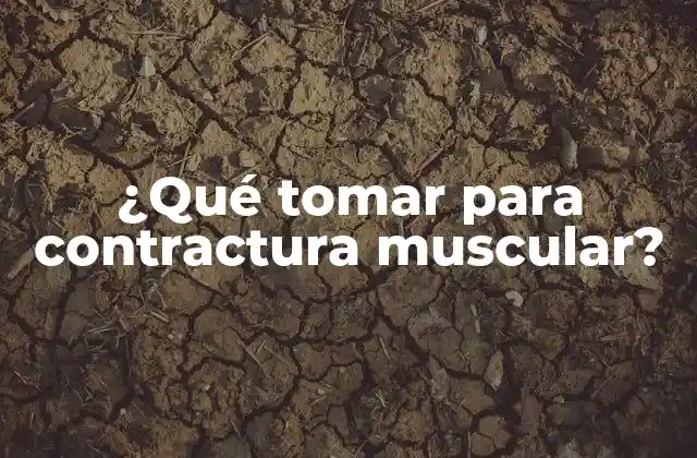 ¿qué Tomar para Contractura Muscular?
