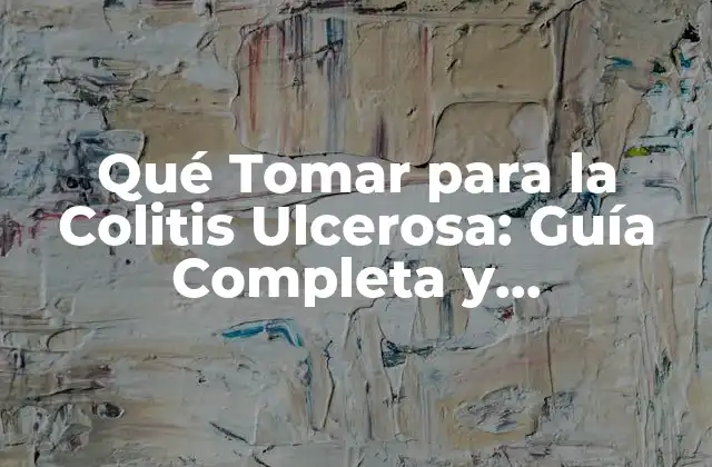 Qué Tomar para la Colitis Ulcerosa: Guía Completa y Actualizada