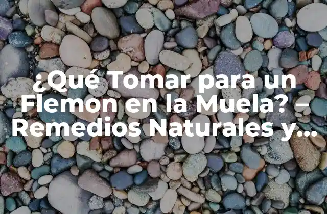¿qué Tomar para un Flemon en la Muela? – Remedios Naturales y Antibióticos