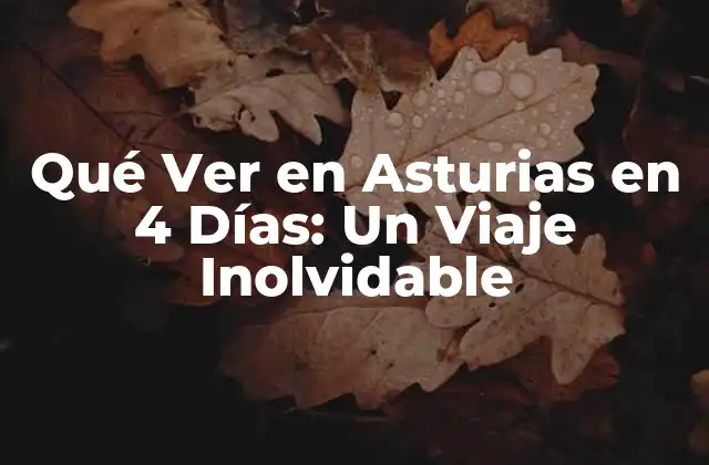 Qué Ver en Asturias en 4 Días: un Viaje Inolvidable