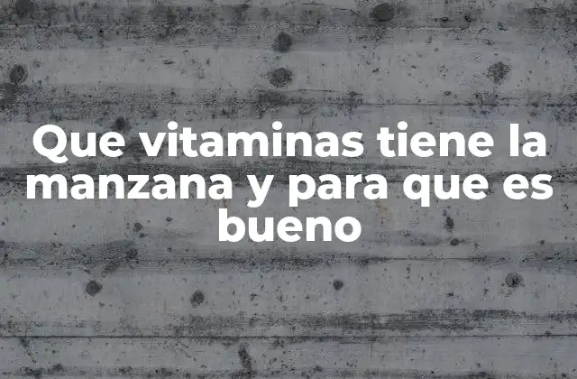 Que Vitaminas Tiene la Manzana y para que es Bueno