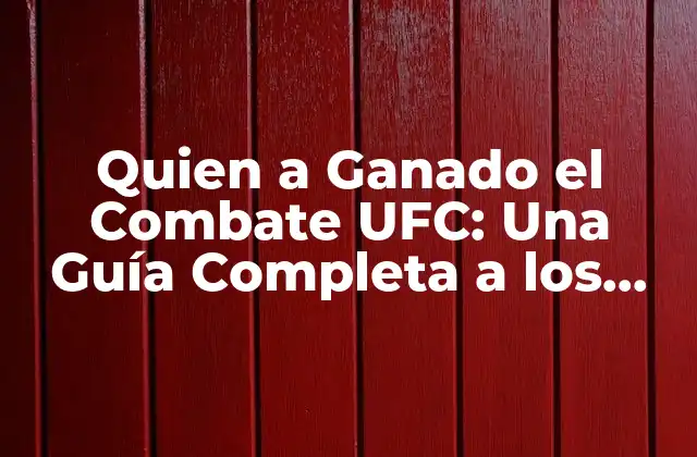 Quien a Ganado el Combate Ufc: una Guía Completa a los Campeones de la Octágono