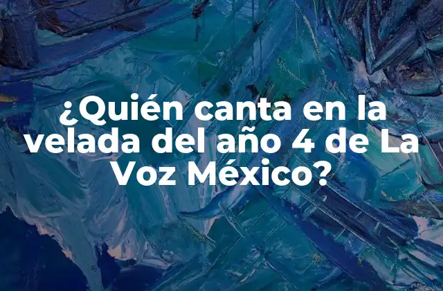 ¿quién Canta en la Velada Del Año 4 de la Voz México?