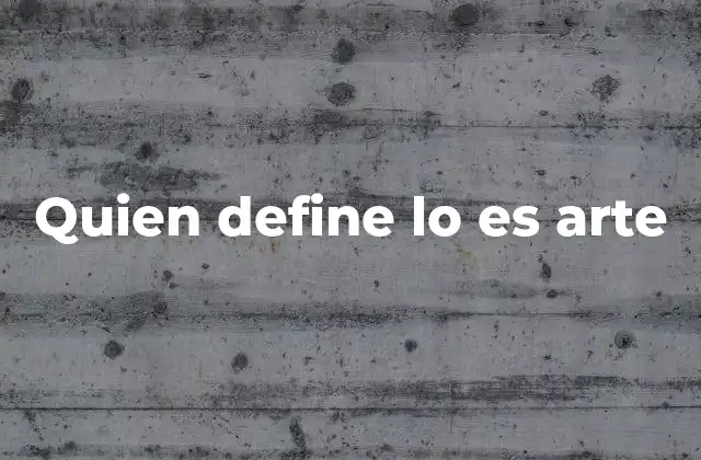 Quien Define Lo es Arte