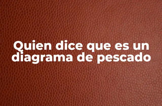 Quien Dice que es un Diagrama de Pescado