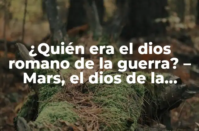 ¿quién Era el Dios Romano de la Guerra? – Mars, el Dios de la Batalla