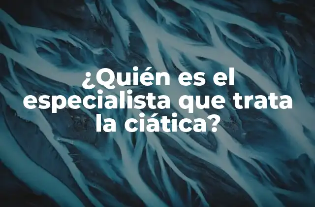 ¿quién es el Especialista que Trata la Ciática?