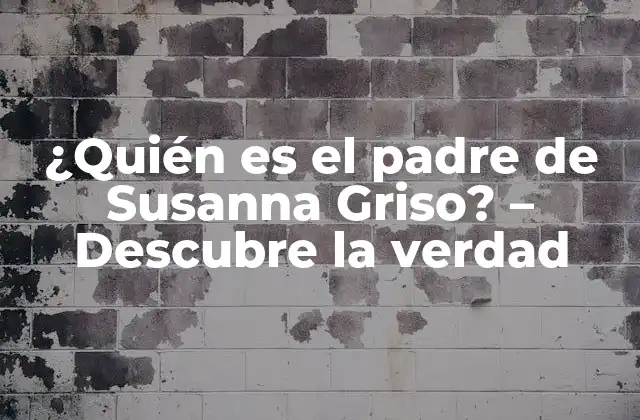 ¿quién es el Padre de Susanna Griso? – Descubre la Verdad