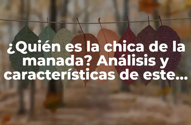 ¿quién es la Chica de la Manada? Análisis y Características de Este Fenómeno